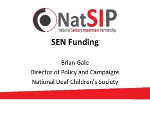SEN Funding Brian Gale Director of Policy and