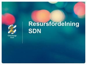 Resursfrdelning SDN Kommunfullmktiges visioner och mlsttningar Finansiering Befolkningsutveckling