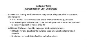 Customer Sited Interconnection Cost Challenges Current cost sharing