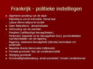 Frankrijk politieke instellingen n n n Algemene opvatting