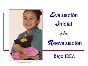 Evaluacin Inicial y la Reevaluacin Bajo IDEA Producido