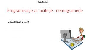 Saa Divjak Programiranje za uitelje neprogramerje Zaetek ob