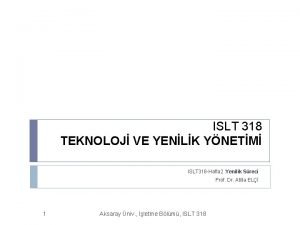 ISLT 318 TEKNOLOJ VE YENLK YNETM ISLT 318