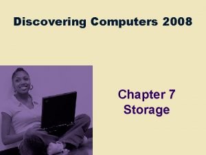 Discovering Computers 2008 Chapter 7 Storage Chapter 7