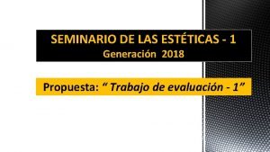 SEMINARIO DE LAS ESTTICAS 1 Generacin 2018 Propuesta