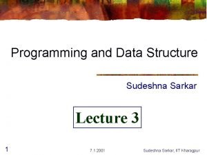 Programming and Data Structure Sudeshna Sarkar Lecture 3