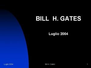 BILL H GATES Luglio 2004 Bill H Gates