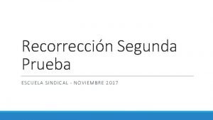 Recorreccin Segunda Prueba ESCUELA SINDICAL NOVIEMBRE 2017 Caso