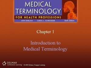 Chapter 1 Introduction to Medical Terminology 2009 Delmar