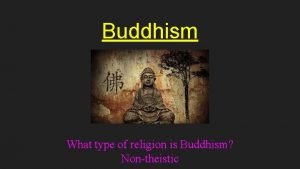 Buddhism What type of religion is Buddhism Nontheistic