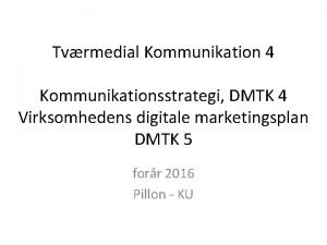 Tvrmedial Kommunikation 4 Kommunikationsstrategi DMTK 4 Virksomhedens digitale