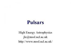 Pulsars High Energy Astrophysics jlcmssl ucl ac uk