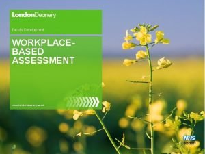 Faculty Development WORKPLACEBASED ASSESSMENT www londondeanery ac uk