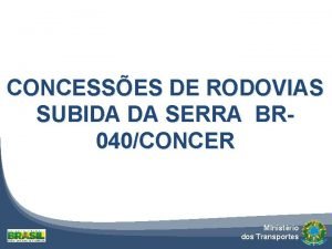 CONCESSES DE RODOVIAS SUBIDA DA SERRA BR 040CONCER