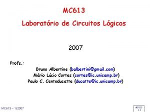 MC 613 Laboratrio de Circuitos Lgicos 2007 Profs