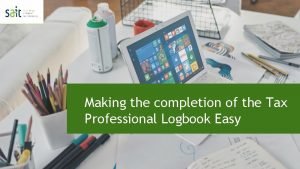 Making the completion of the Tax Professional Logbook