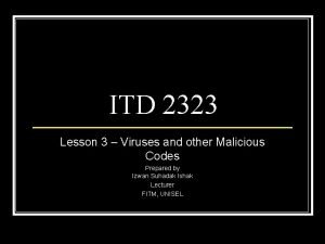 ITD 2323 Lesson 3 Viruses and other Malicious