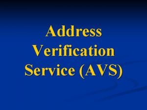 Address Verification Service AVS Address Verification Service AVS