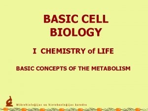 BASIC CELL BIOLOGY I CHEMISTRY of LIFE BASIC