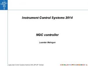 Instrument Control Systems 2014 NGC controller Leander Mehrgan