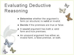 Evaluating Deductive Reasoning Determine whether the arguments form