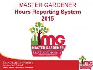 MASTER GARDENER Hours Reporting System 2015 Master Gardeners