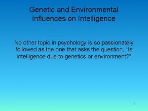 Genetic and Environmental Influences on Intelligence No other