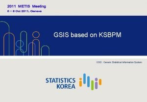 GSIS based on KSBPM GSIS Generic Statistical Information
