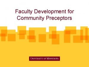 Faculty Development for Community Preceptors Disclosures Neither Dr