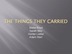 THE THINGS THEY CARRIED Blake Boyd Isaiah May