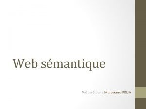 Web smantique Prpar par Marouane FELJA Plan Introduction