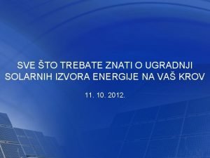 SVE TO TREBATE ZNATI O UGRADNJI SOLARNIH IZVORA