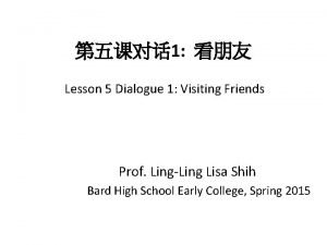 1 Lesson 5 Dialogue 1 Visiting Friends Prof