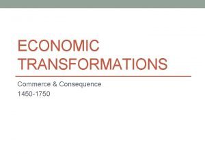 Economic transformations commerce and consequence