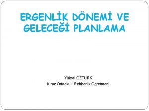 ERGENLK DNEM VE GELECE PLANLAMA Yksel ZTRK Kiraz