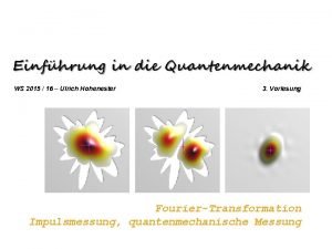 WS 2015 16 Ulrich Hohenester 3 Vorlesung FourierTransformation