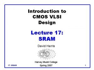 Introduction to CMOS VLSI Design Lecture 17 SRAM