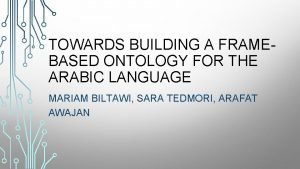 TOWARDS BUILDING A FRAMEBASED ONTOLOGY FOR THE ARABIC