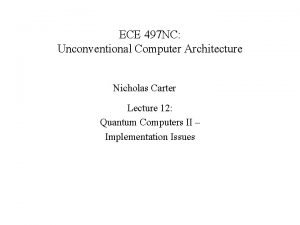ECE 497 NC Unconventional Computer Architecture Nicholas Carter