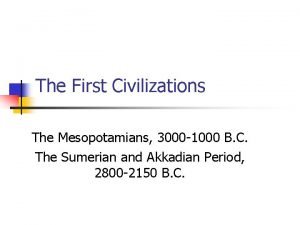 The First Civilizations The Mesopotamians 3000 1000 B