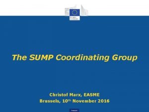 The SUMP Coordinating Group Christof Marx EASME Brussels