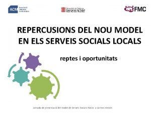 REPERCUSIONS DEL NOU MODEL EN ELS SERVEIS SOCIALS