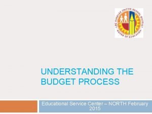 UNDERSTANDING THE BUDGET PROCESS Educational Service Center NORTH