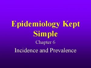 Epidemiology Kept Simple Chapter 6 Incidence and Prevalence