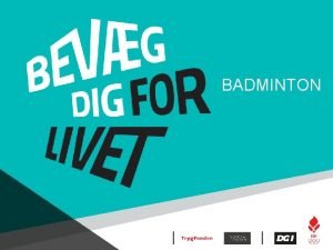 BADMINTON Bevg dig for livet BADMINTON DIF og