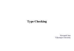 Type Checking Biswapati Jana Vidyasagar University Type Checking