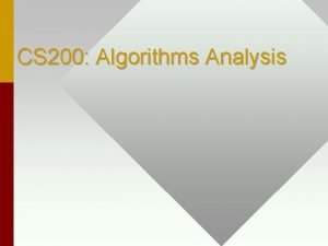 CS 200 Algorithms Analysis ASYMPTOTIC NOTATION Assumes runtime