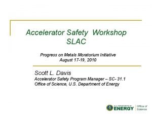 Accelerator Safety Workshop SLAC Progress on Metals Moratorium