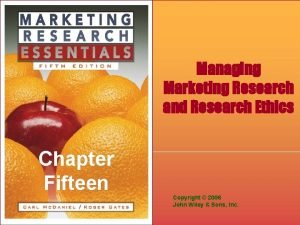 Managing Marketing Research and Research Ethics Chapter Fifteen