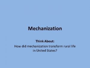 Mechanization Think About How did mechanization transform rural